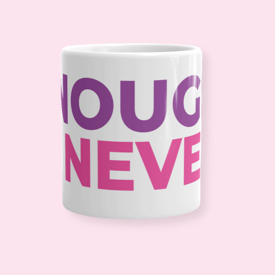 Never Enough Mug